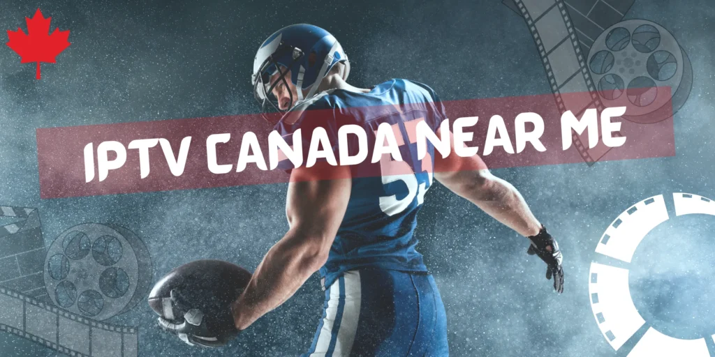IPTV near me in Canada with HD and 4K live TV streaming