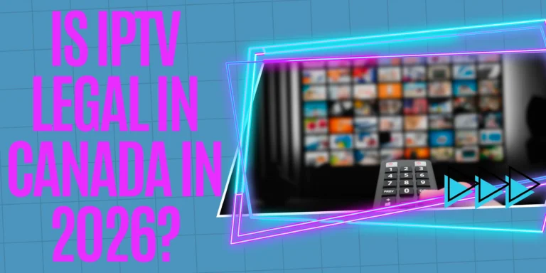 Is IPTV legal in Canada in 2026 explained for everyday viewers