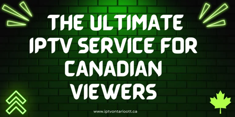 IPTV Ontario Canada: The Ultimate IPTV Service for Canadian Viewers