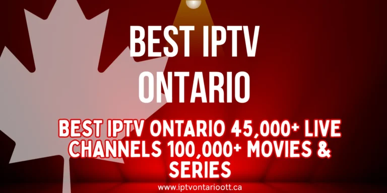 Best IPTV Ontario with 45,000+ live channels, 100,000+ movies and series, HD and 4K streaming